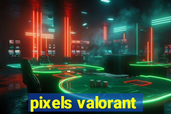 pixels valorant